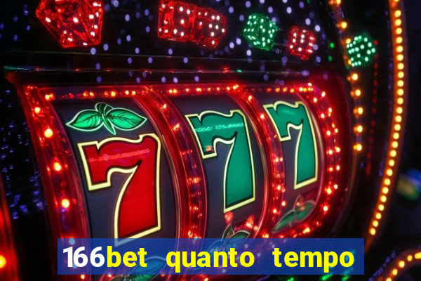 166bet quanto tempo demora para cair na conta